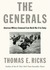 The Generals American Military Command from World War II to Today by Thomas E. Ricks