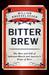 Bitter Brew The Rise and Fall of Anheuser-Busch and America's Kings of Beer by William Knoedelseder