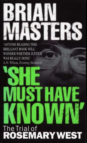 Quot She Must Have Known Quot The Trial Of Rosemary West By Brian Masters