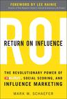 Return On Influence: The Revolutionary Power of Klout, Social Scoring, and Influence Marketing