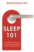 Sleep 101 The Beginner's Guide to Unraveling the Mysteries of Life's Forgotten Third by Daniel Erichsen