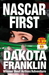 Nascar First by Dakota Franklin Nascar First by Dakota Franklin