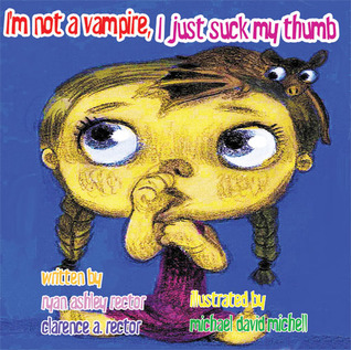Im not a Vampire, I just suck my thumb.