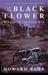 The Black Flower A Novel of the Civil War by Howard Bahr