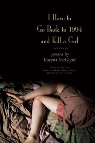 i-have-to-go-back-to-1994-and-kill-a-girl-poems