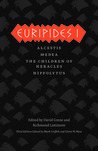 Euripides I: Alcestis, Medea, The Children of Heracles, Hippolytus