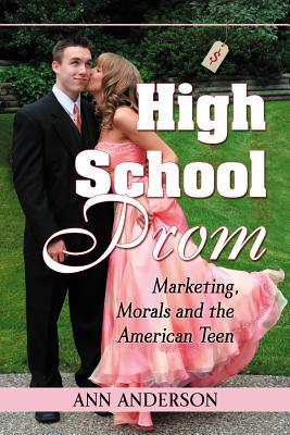high-school-prom-marketing-morals-and-the-american-teen