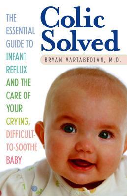 colic-solved-the-essential-guide-to-infant-reflux-and-the-care-of-your-crying-difficult-to-soothe-baby