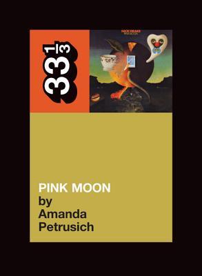 Pink Moon (33⅓ #Series) - Amanda Petrusich