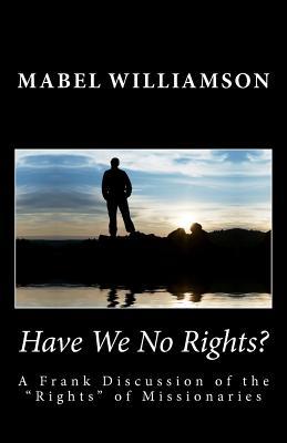 mabel-williamson-have-we-no-rights-a-frank-discussion-of-the-rights-of-missionaries