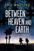 Between Heaven and Earth (Seven, #1) by Eric Walters