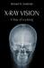 X-Ray Vision A Way of Looking by Richard M. Swiderski