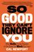 So Good They Can't Ignore You Why Skills Trump Passion in the Quest for Work You Love by Cal Newport