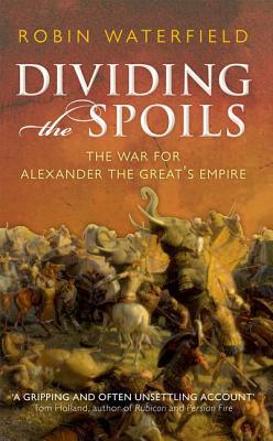 dividing-the-spoils-the-war-for-alexander-the-great-s-empire-robin-waterfield