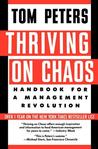 Thriving on Chaos: Handbook for a Management Revolution Thriving on Chaos: Handbook for a Management Revolution