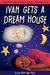 Ivan Gets a Dream House by Lena McCalla Njee Ivan Gets a Dream House by Lena McCalla Njee
