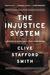 The Injustice System A True Story of Crime and Punishment by Clive Stafford Smith