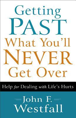 getting-past-what-you-ll-never-get-over-help-for-dealing-with-life-s-hurts