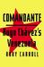 Comandante Myth and Reality in Hugo Chavez's Venezuela by Rory Carroll