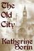 The Old City (City of Whispers, #2) by Katherine Sorin