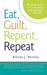 Eat, Guilt, Repent, Repeat Break the Cycle! Love Your Body, Your Food and Your Life! by Brenda J. Bentley