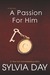 A Passion for Him (Georgian, #3) by Sylvia Day