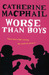 Worse Than Boys by Cathy MacPhail