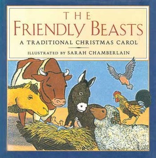 The Friendly Beasts: A Traditional Christmas Carol by Sarah Chamberlain