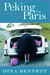 Peking to Paris Life and Love on a Short Drive Around Half the World by Dina Bennett