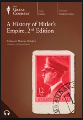 The Great Courses - History of Hitler's Empire, 2nd Edition - Thomas Childers, Ph.D. 