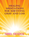 Healing Meditations for Surviving Grief and Loss cover