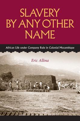 slavery-by-any-other-name-african-life-under-company-rule-in-colonial-mozambique