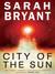 City Of The Sun by Sarah Bryant