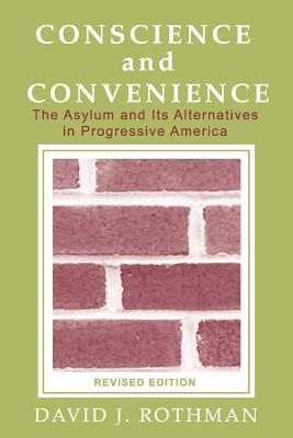 conscience-and-convenience-the-asylum-and-its-alternatives-in-progressive-america-revised-edition