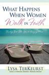 What Happens When Women Walk in Faith: Trusting God Takes You to Amazing Places cover