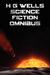 H G Wells Science Fiction Omnibus, (Unabridged) the Time Machine, the War of the Worlds, the Shape of Things to Come, the Invisible Man, the Island of Doctor Moreau, the First Men in the Moon, the Food of the Gods, in the Days of the Comet
