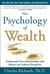 The Psychology of Wealth: Understanding Your Relationship with Money and Achieve Prosperity