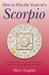 How to Win the Trust of a Scorpio Real Life Guidance on How to Get Along and Be Friends with the Eighth Sign of the Zodiac by Mary English
