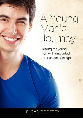 a-young-man-s-journey-healing-for-young-men-with-unwanted-homosexual-feelings