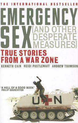 Emergency Sex (and Other Desperate Measures): True Stories from a War Zone
