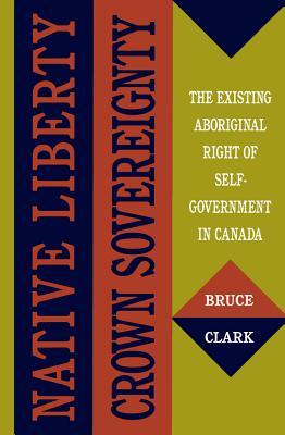 native-liberty-crown-sovereignty-the-existing-aboriginal-right-of-self-government-in-canada
