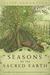Seasons of the Sacred Earth Following the Old Ways on an Enchanted Homestead by Cliff Seruntine