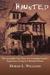 Haunted The Incredible True Story of a Canadian Family's Experience Living in a Haunted House by Dorah L. Williams