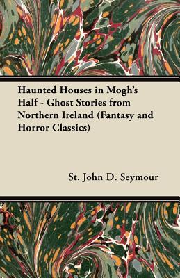 haunted-houses-in-mogh-s-half-ghost-stories-from-northern-ireland-fantasy-and-horror-classics