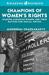 Champions of Women's Rights Leading Canadian Women and Their Battles for Social Justice by Moushimi Chakrabarty