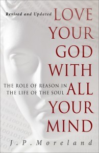 Love Your God with All Your Mind by J.P. Moreland