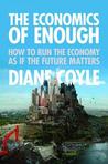 The Economics of Enough: How to Run the Economy as If the Future Matters