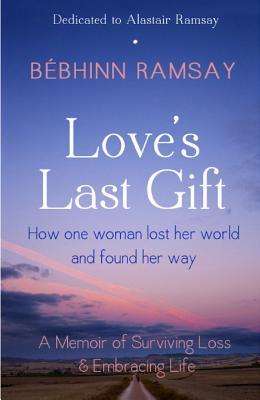 love-s-last-gift-how-one-woman-lost-her-world-and-found-her-way