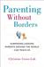 Parenting Without Borders Surprising Lessons Parents Around the World Can Teach Us by Christine Gross-Loh