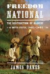 Freedom National: The Destruction of Slavery in the United States, 1861-1865 cover